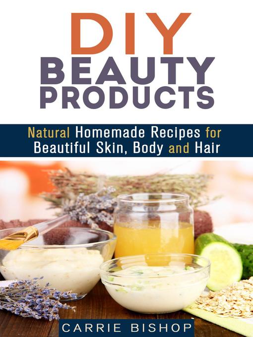 Title details for DIY Beauty Products by Carrie Bishop - Available